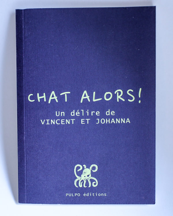 Chat Alors !, un délire visuel autour du mot “chat”. Chaque exemplaire est numéroté. Tirage limité : 100 exemplaires.